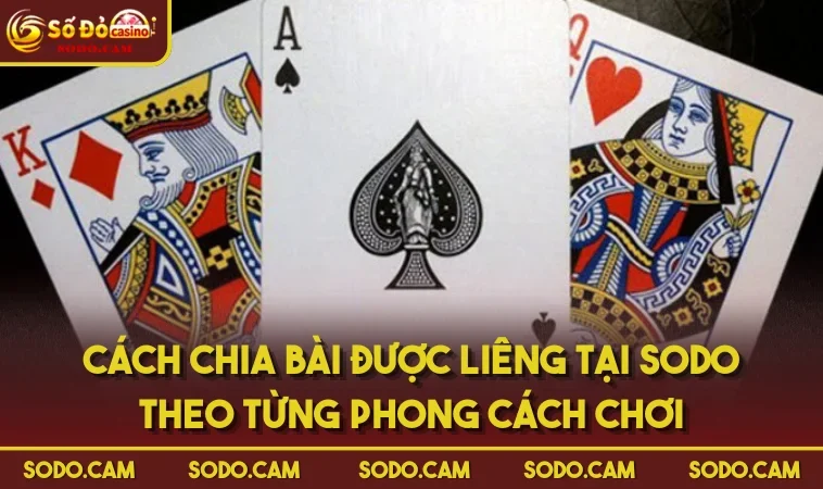 Cách Chia Bài Được Liêng Tại SODO Theo Từng Phong Cách Chơi