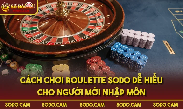 Cách Chơi Roulette SODO Dễ Hiểu Cho Người Mới Nhập Môn