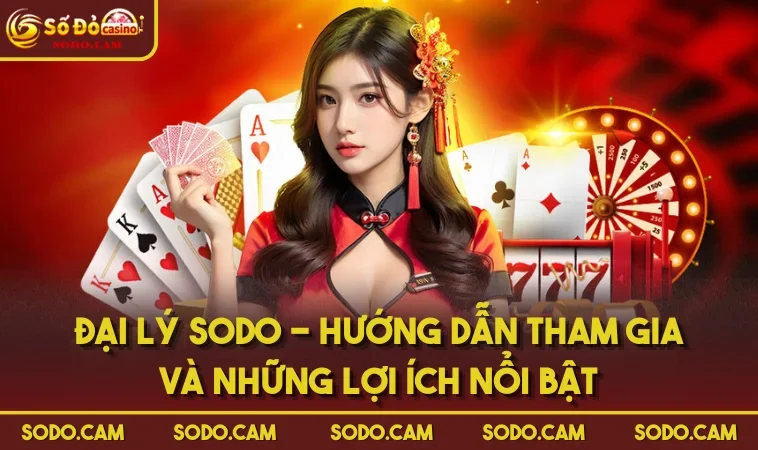 Đại Lý SODO - Hướng Dẫn Tham Gia Và Những Lợi Ích Nổi Bật